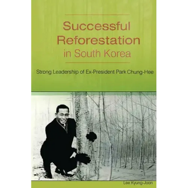 Successful Reforestation in South Korea: Strong Leadership of Ex-President Park Chung-Hee