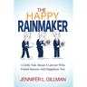 The Happy Rainmaker: A Little Tale About A Lawyer Who Found Success And Happiness Too