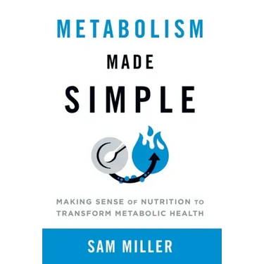 Metabolism Made Simple: Making Sense of Nutrition to Transform Metabolic Health
