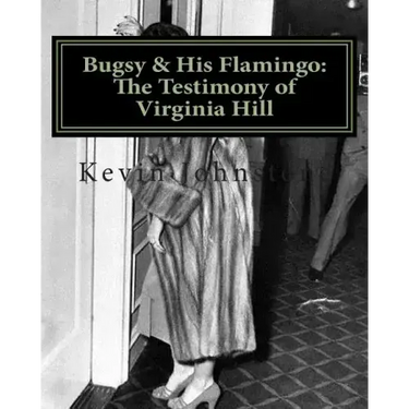 Bugsy & His Flamingo: The Testimony of Virginia Hill
