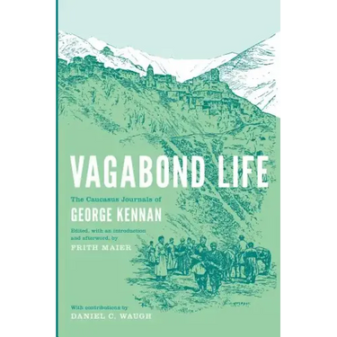 Vagabond Life: The Caucasus Journals of George Kennan