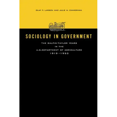 Sociology in Government: The Galpin-Taylor Years in the U.S. Department of Agriculture, 1919-1953