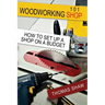 Woodworking Shop 101: How To Set Up A Shop On A Budget