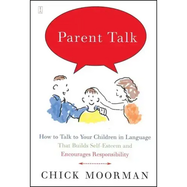 Parent Talk: How to Talk to Your Children in Language That Builds Self-Esteem and Encourages Responsibility