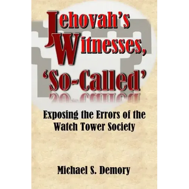 Jehovah's Witnesses, 'So-Called': Exposing the Errors of the Watch Tower Society