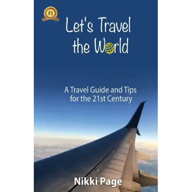 Let's Travel the World: A Travel Guide and Tips for the 21st Century