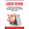 Credit Repair: The Ultimate Guide to Boosting Your Credit Score, Paying off Debt, Saving Money and Managing Your Personal Finances in a Stress-Free Wa