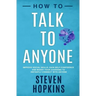 How to Talk to Anyone: Improve Social Skills, Gain Self-Confidence, and Boost Your Charisma to Instantly Connect With Anyone