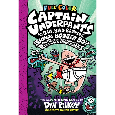 Captain Underpants and the Big, Bad Battle of the Bionic Booger Boy, Part 2: The Revenge of the Ridiculous Robo-Boogers: Color Edition (Captain Underp