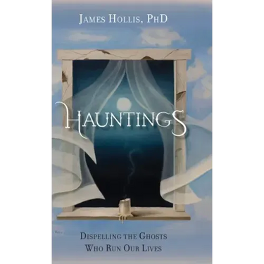 Hauntings - Dispelling the Ghosts Who Run Our Lives