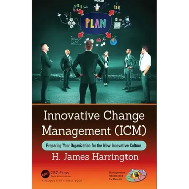 Innovative Change Management (ICM): Preparing Your Organization for the New Innovative Culture