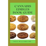 Cannabis Edibles Book Guide: The Ultimate Guide To Cannabis Edibles, Sweet And Savoury Recipes & Cooking With Marijuana