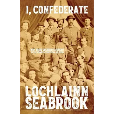 I, Confederate: Why Dixie Seceded and Fought in the Words of Southern Soldiers