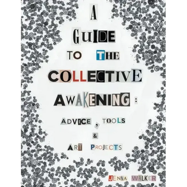 A Guide to the Collective Awakening: Advice, Tools & Art Projects