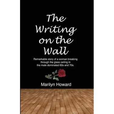 The Writing on the Wall: Remarkable story of a woman breaking through the glass ceiling in a male dominated 60s and 70s.