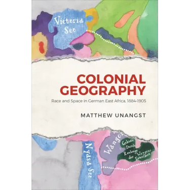Colonial Geography: Race and Space in German East Africa, 1884-1905