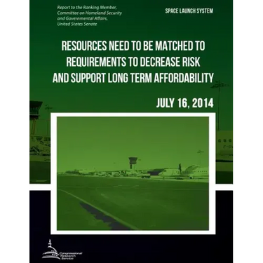 SPACE LAUNCH SYSTEM Resources Need to be Matched to Requirements to Decrease Risk and Support Long Term Affordability