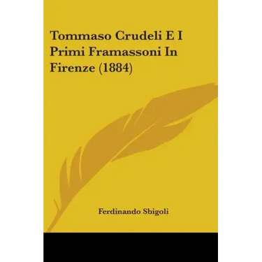 Tommaso Crudeli E I Primi Framassoni In Firenze (1884)