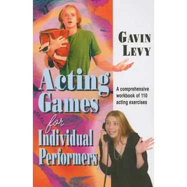 Acting Games for Individuals Performers: A comprehensive workbook of 110 exercises