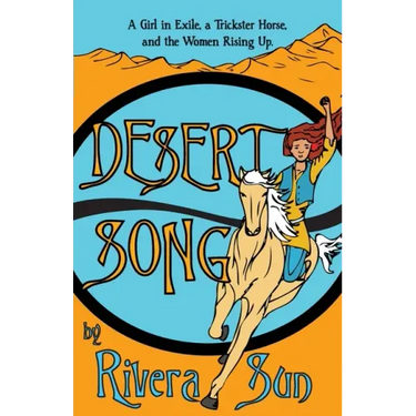 Desert Song: A Girl in Exile, a Trickster Horse, and the Women Rising Up