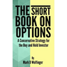The Short Book on Options: A Conservative Strategy for the Buy and Hold Investor