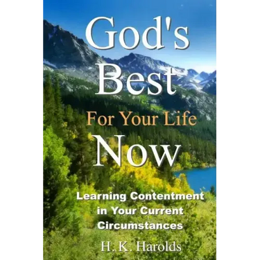 God's Best For Your Life Now: Learning To Be Content In Your Current Circumstances