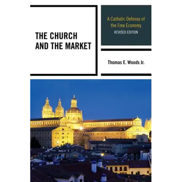 The Church and the Market: A Catholic Defense of the Free Economy
