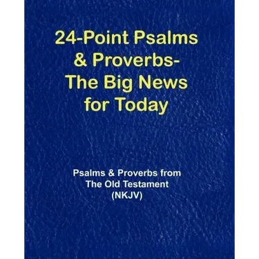 24-Point Psalms & Proverbs - The Big News for Today: Psalms and Proverbs From the Old Testament (NKJV)