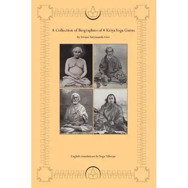 A Collection of Biographies of 4 Kriya Yoga Gurus by Swami Satyananda Giri