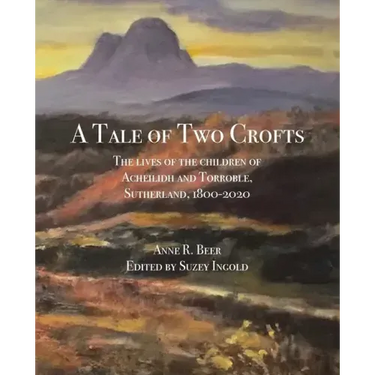 A Tale of Two Crofts: The lives of the children of Acheilidh and Torroble, Sutherland, 1800-2020