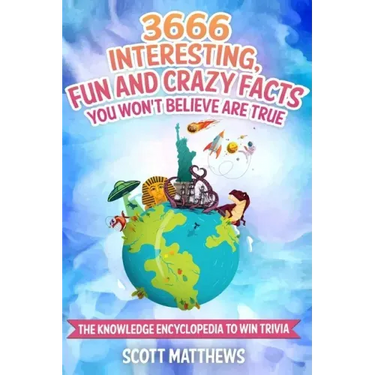 3666 Interesting, Fun And Crazy Facts You Won't Believe Are True - The Knowledge Encyclopedia To Win Trivia