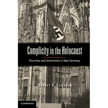 Complicity in the Holocaust: Churches and Universities in Nazi Germany