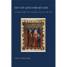 Out of Love for My Kin: Aristocratic Family Life in the Lands of the Loire, 1000-1200
