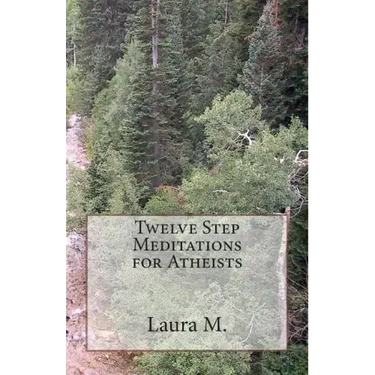 Twelve Step Meditations for Atheists