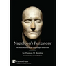 Napoleon's Purgatory: The Unseen Humanity of the "Corsican Ogre" in Fatal Exile (with an introduction by J. David Markham)