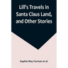 Lill's Travels in Santa Claus Land, and Other Stories