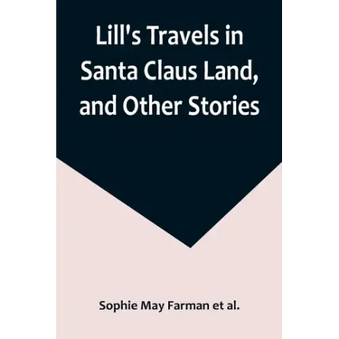 Lill's Travels in Santa Claus Land, and Other Stories