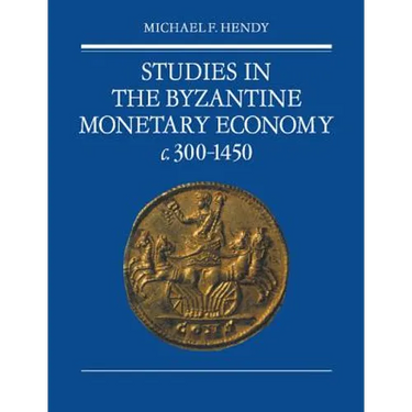 Studies in the Byzantine Monetary Economy C.300 1450