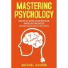 Mastering Psychology: Discover the Science behind Motivation, Productivity and Success (Overcome Procrastination and Laziness)