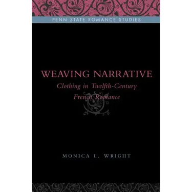 Weaving Narrative: Clothing in Twelfth-Century French Romance
