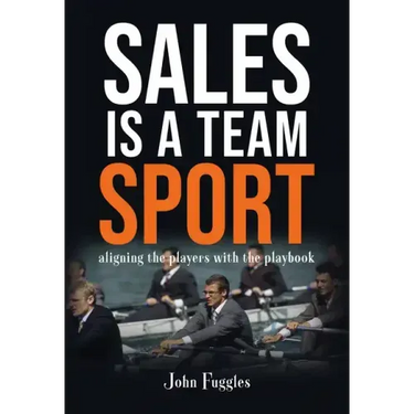 Sales Is a Team Sport: Aligning the Players With the Playbook