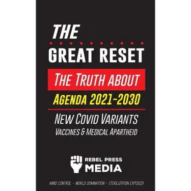 The Great Reset!: The Truth about Agenda 2021-2030, New Covid Variants, Vaccines & Medical Apartheid - Mind Control - World Domination -