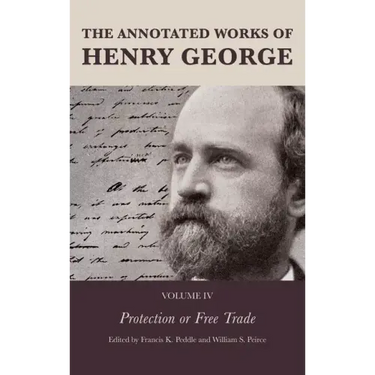 The Annotated Works of Henry George: Protection or Free Trade