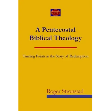 A Pentecostal Biblical Theology: Turning Points in the Story of Redemption