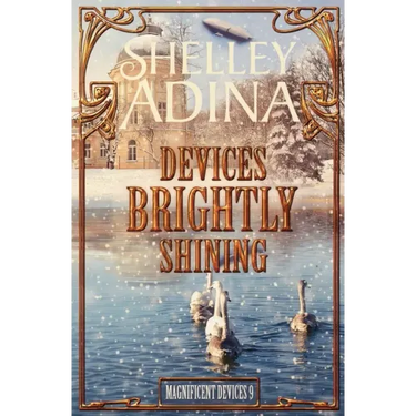 Devices Brightly Shining: A steampunk Christmas novella