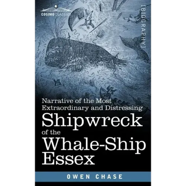 Narrative of the Most Extraordinary and Distressing Shipwreck of the Whale-Ship Essex
