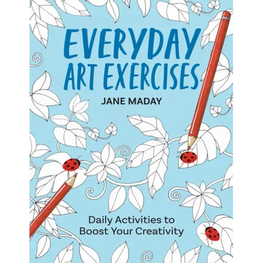 Everyday Art Exercises: Daily Activities to Boost Your Creativity - Prompts and On-The-Page Activities to Inspire the Artist in Everyone, All