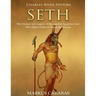 Seth: The History and Legacy of the Ancient Egyptian God Who Killed Osiris to Usurp the Throne