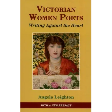 Victorian Women Poets: Writing Against the Heart