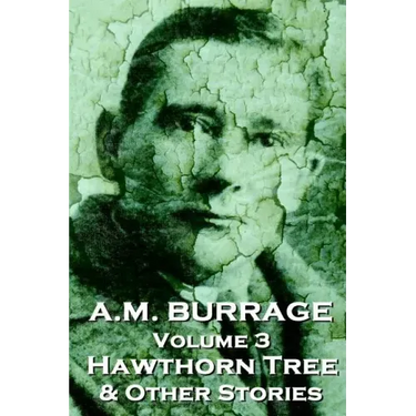 A.M. Burrage - The Hawthorn Tree & Other Stories: Classics From The Master Of Horror
